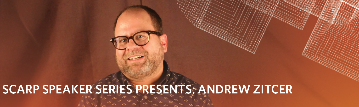 Man in button-up shirt, caption "SCARP Speaker Series presents: Andrew Zitcer